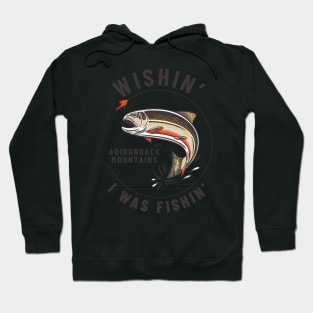 Wishin' I Was Fishin' - Adirondack Mountains Hoodie